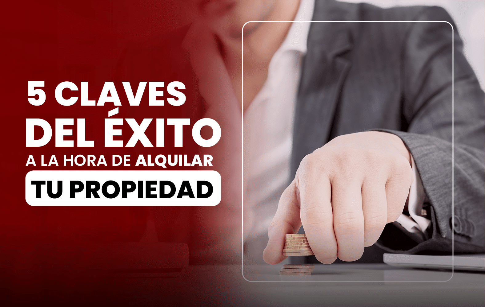 5 claves del éxito a la hora de alquilar tu propiedad